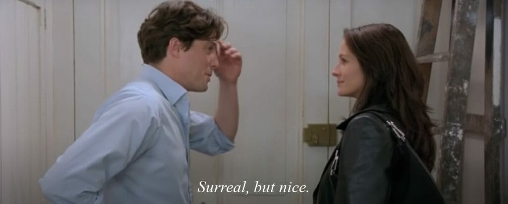 Scene from the film 'Notting Hill' which reads 'surreal, but nice'.