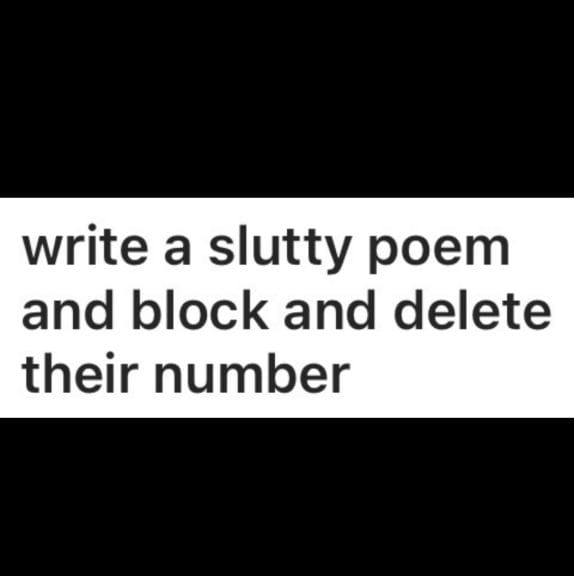 A text post that reads "write a really slutty poem and block and delete their number"