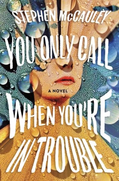 You Only Call When You're In Trouble - Stephen McCauley