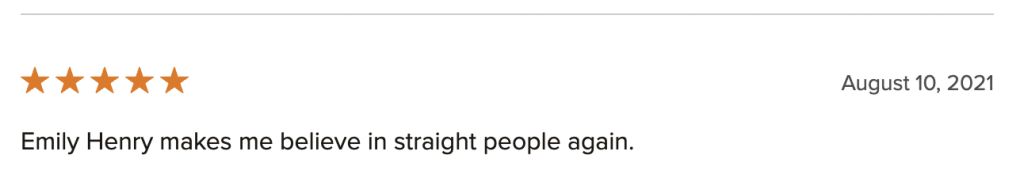 Goodreads review: 5 stars, 'Emily Henry makes me believe in straight people again.'