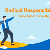 Radical responsibility.