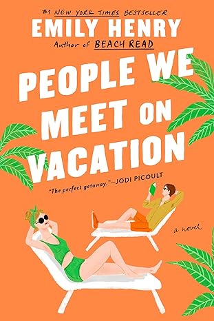 People we Meet on Vacation by Emily Henry, which contains the friends to lovers trope