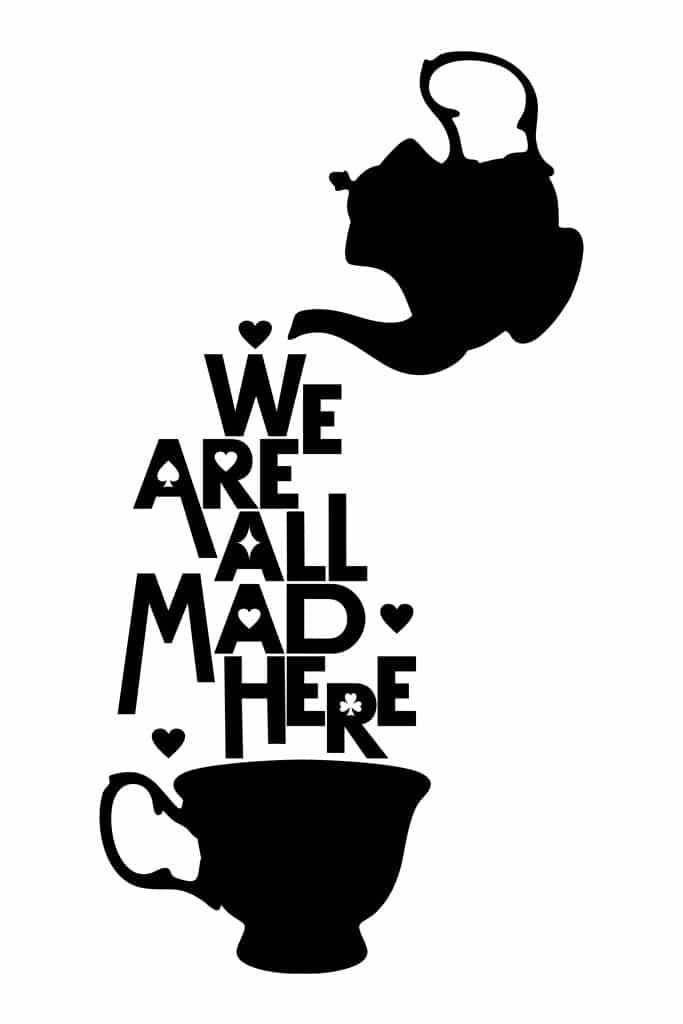 Image of a teapot pouring the words "We are all mad here" into a teacup, with little hearts decorating the words.