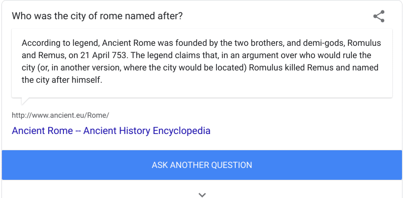 I'm feeling curious Google search quiz tool: Who was Rome named after?
Answer from Wikipedia: Romulus, demigod of Roman legend, supposedly founded the city after murdering his brother.