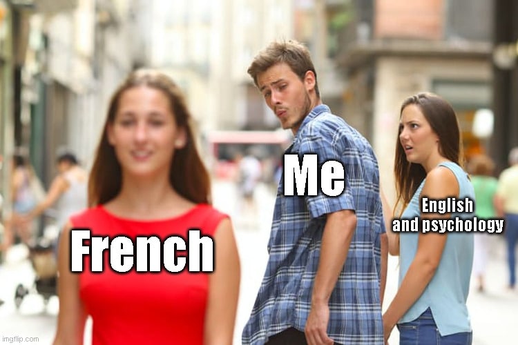The image is the "Distracted Boyfriend" meme. The feminine person in the red dress says 'French,' the masculine person in the blue shirt says 'Me,' and the feminine person staring angrily says 'English and psychology.'