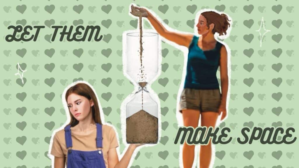 A woman pours sand into an hourglass, while her friend pours nothing. On a green background with dark green hearts, the words "let them" and "make space" advise the woman to step back from the unequal friendship.