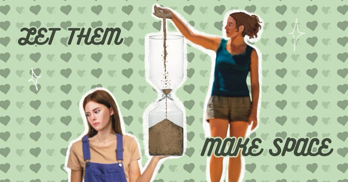 A woman pours sand into an hourglass, while her friend pours nothing. On a green background with dark green hearts, the words "let them" and "make space" advise the woman to step back from the unequal friendship.