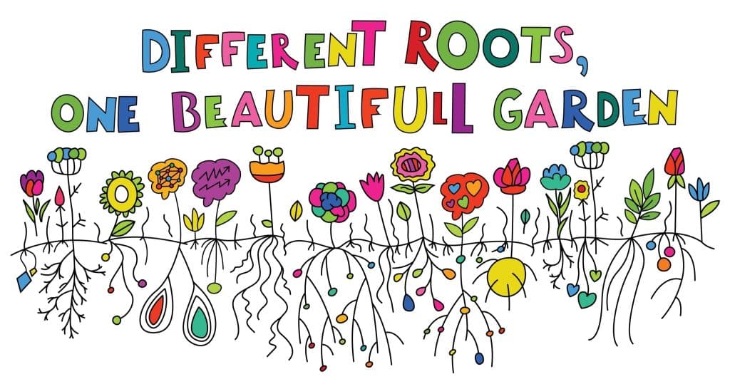 Image of an illustrated garden, with flowers with all kinds of roots. It has the text, "Different roots, one beautiful garden".