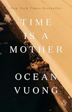 Time is a Mother by Ocean Vuong.