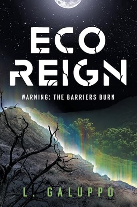 Eco Reign: Warning: The Barriers Burn by L. Galuppo