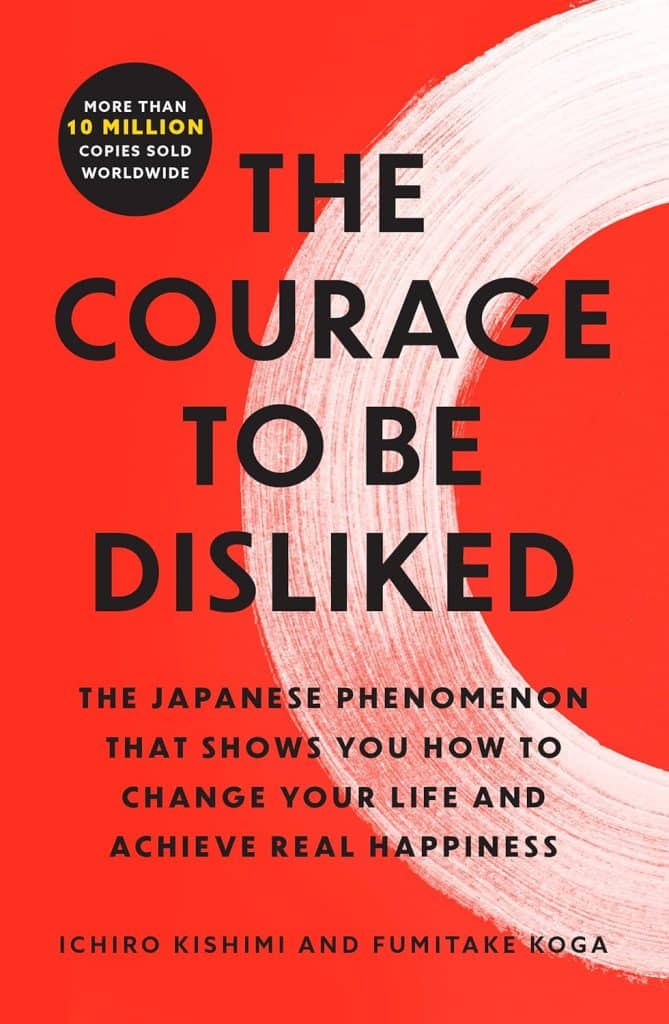 Front cover of The Courage to Be Disliked by Ichiro Kishimi and Fumitake Koga