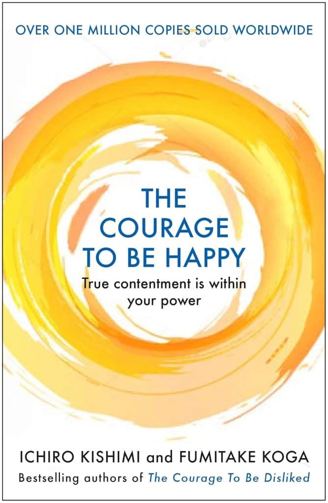 Front cover of The Courage to Be Happy by Ichiro Kishimi and Fumitake Koga