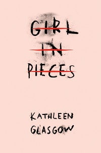 Cover of Girl in Pieces by Kathleen Glasglow.