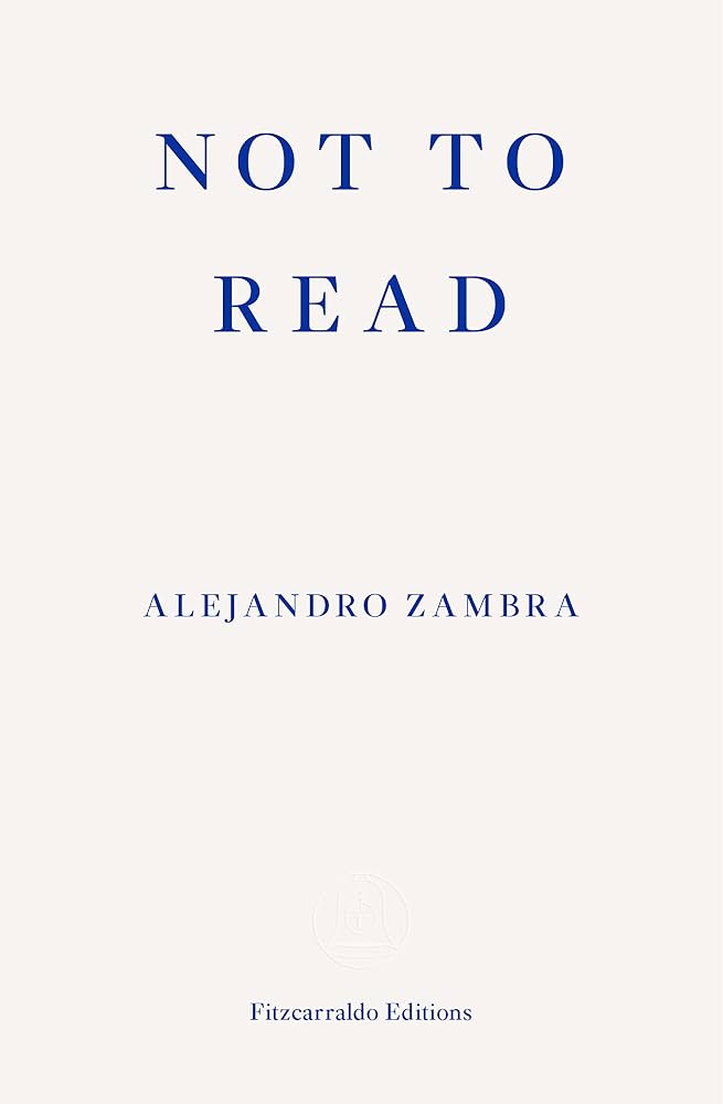 Cover of Not to Read by Alejandro Zambra